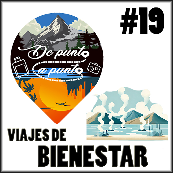 Viajes de Bienestar. Podcast De Punta a Punta
